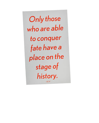 Only those who are able to conquer fate have a place on the stage of history