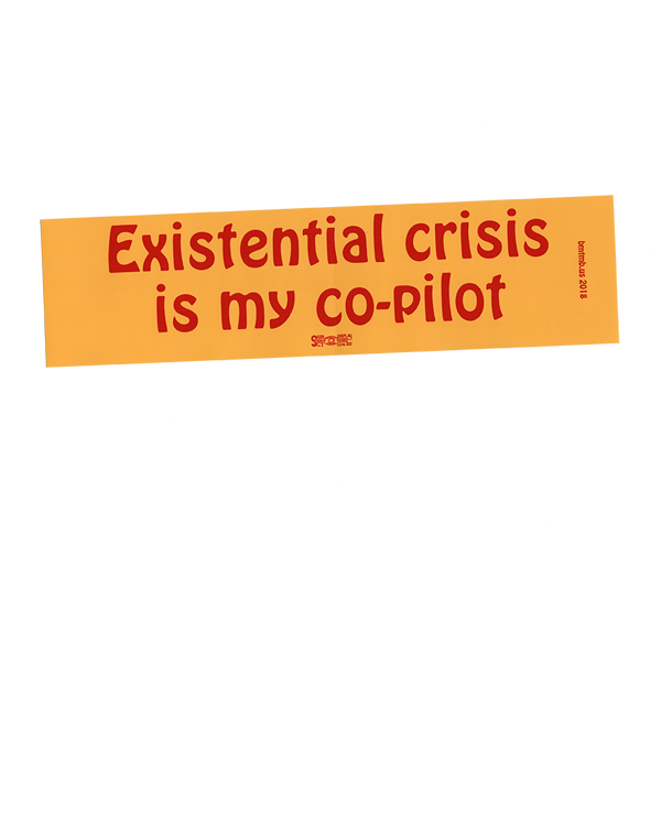 Existential crisis is my co-pilot Bumper Sticker - BMTMB