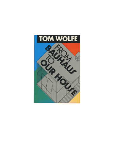 From Bauhaus to Our House - Tom Wolfe