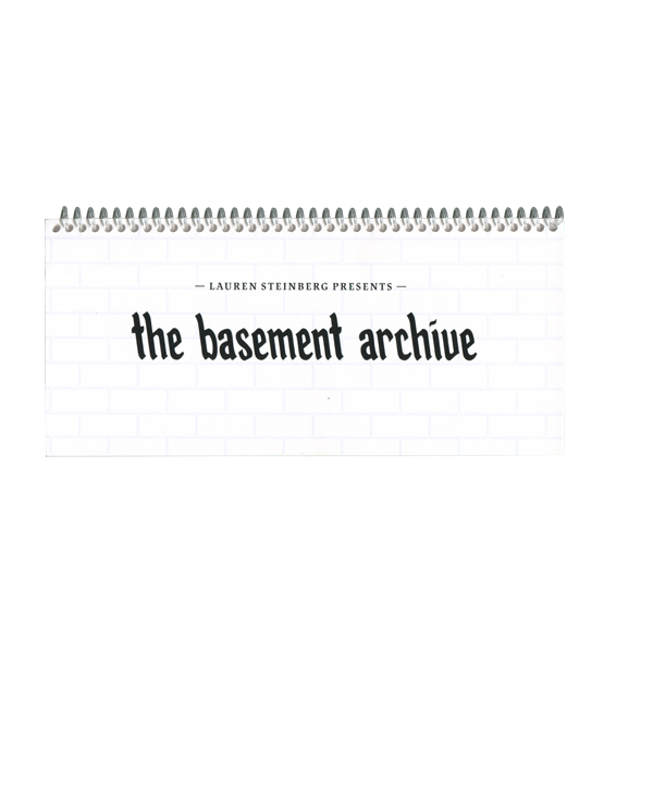The Basement Archive —  Lauren Steinber