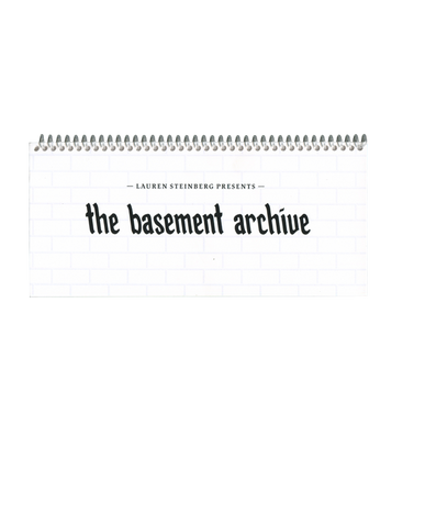 The Basement Archive —  Lauren Steinber